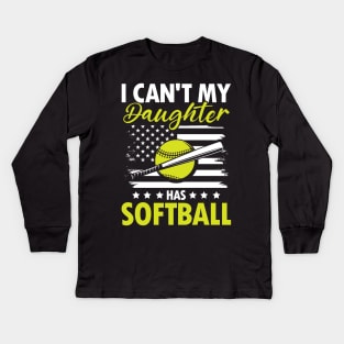 I Can't My Daughter Has Softball - Softball Kids Long Sleeve T-Shirt